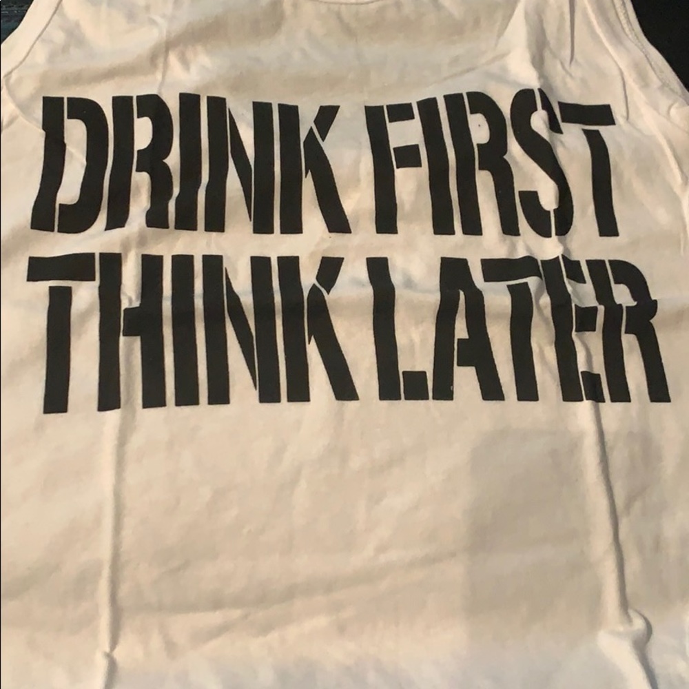 Drink first, think later top 🍸 🍹 🍷